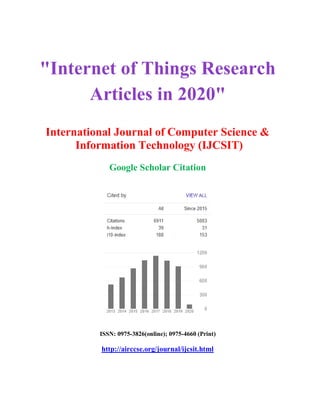 "Internet of Things Research
Articles in 2020"
International Journal of Computer Science &
Information Technology (IJCSIT)
Google Scholar Citation
ISSN: 0975-3826(online); 0975-4660 (Print)
http://airccse.org/journal/ijcsit.html
 