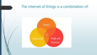 The internet of things is a combination of:
 