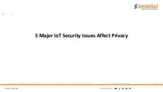 Embitel Technologies International presence:
5 Major IoT Security Issues Affect Privacy
 