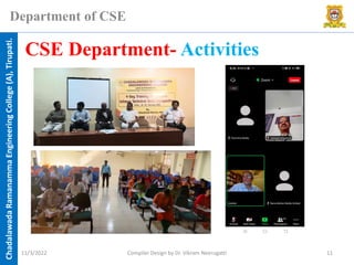 Chadalawada
Ramanamma
Engineering
College
(A),
Tirupati.
Department of CSE
CSE Department- Activities
11/3/2022 Compiler Design by Dr. Vikram Neerugatti 11
 