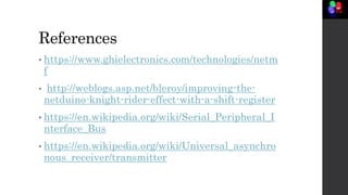 References
• https://www.ghielectronics.com/technologies/netm
f
• http://weblogs.asp.net/bleroy/improving-the-
netduino-kn...