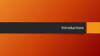 Introductions
 