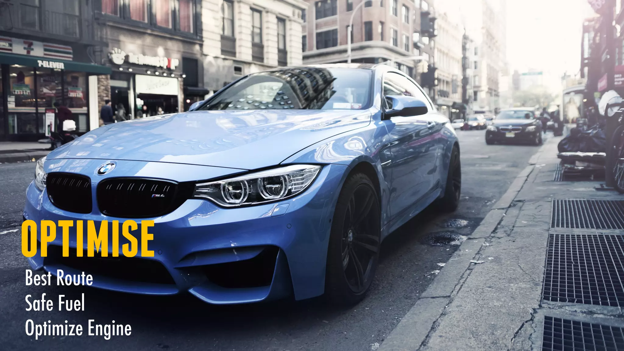 OPTIMISE
Best Route
Safe Fuel
Optimize Engine
 