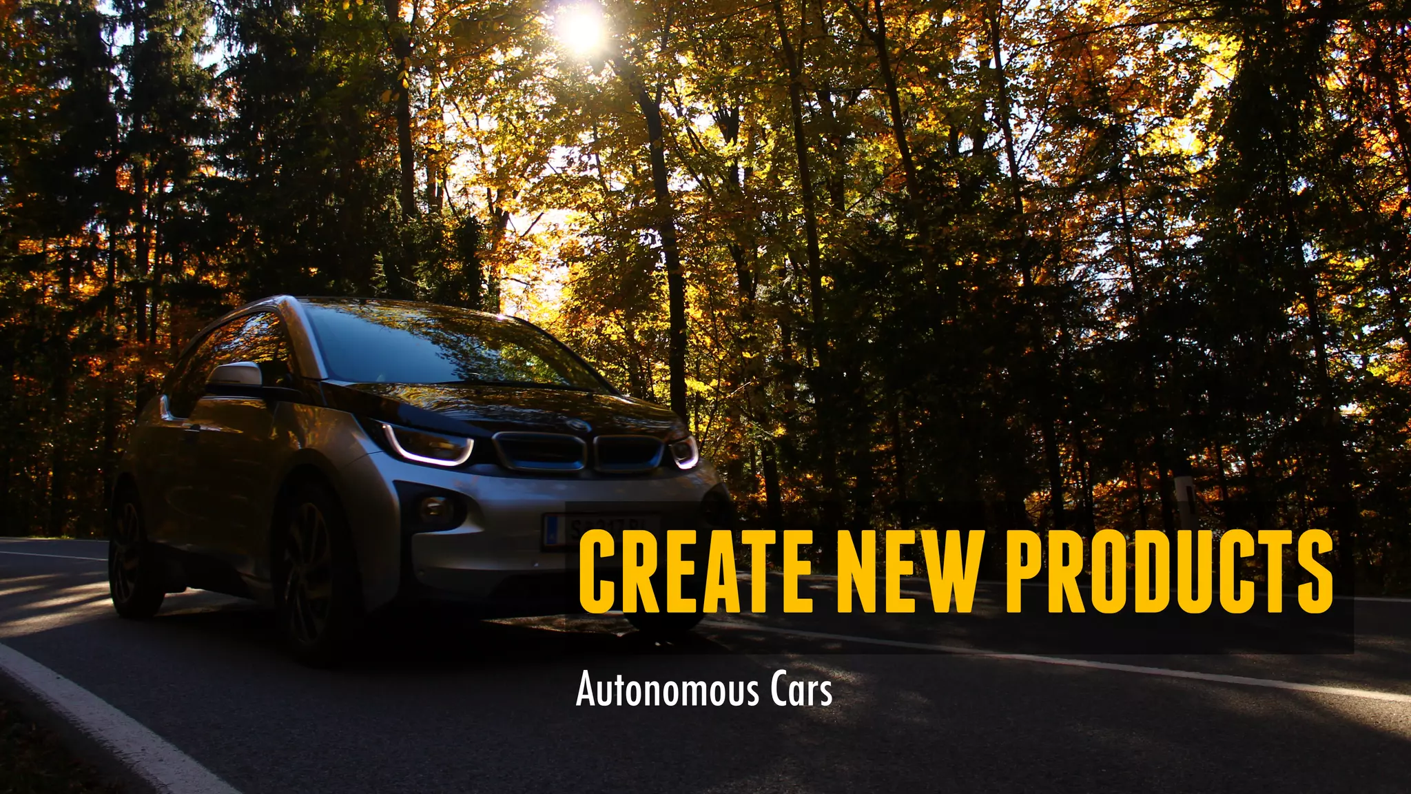 CREATENEWPRODUCTS
Autonomous Cars
 