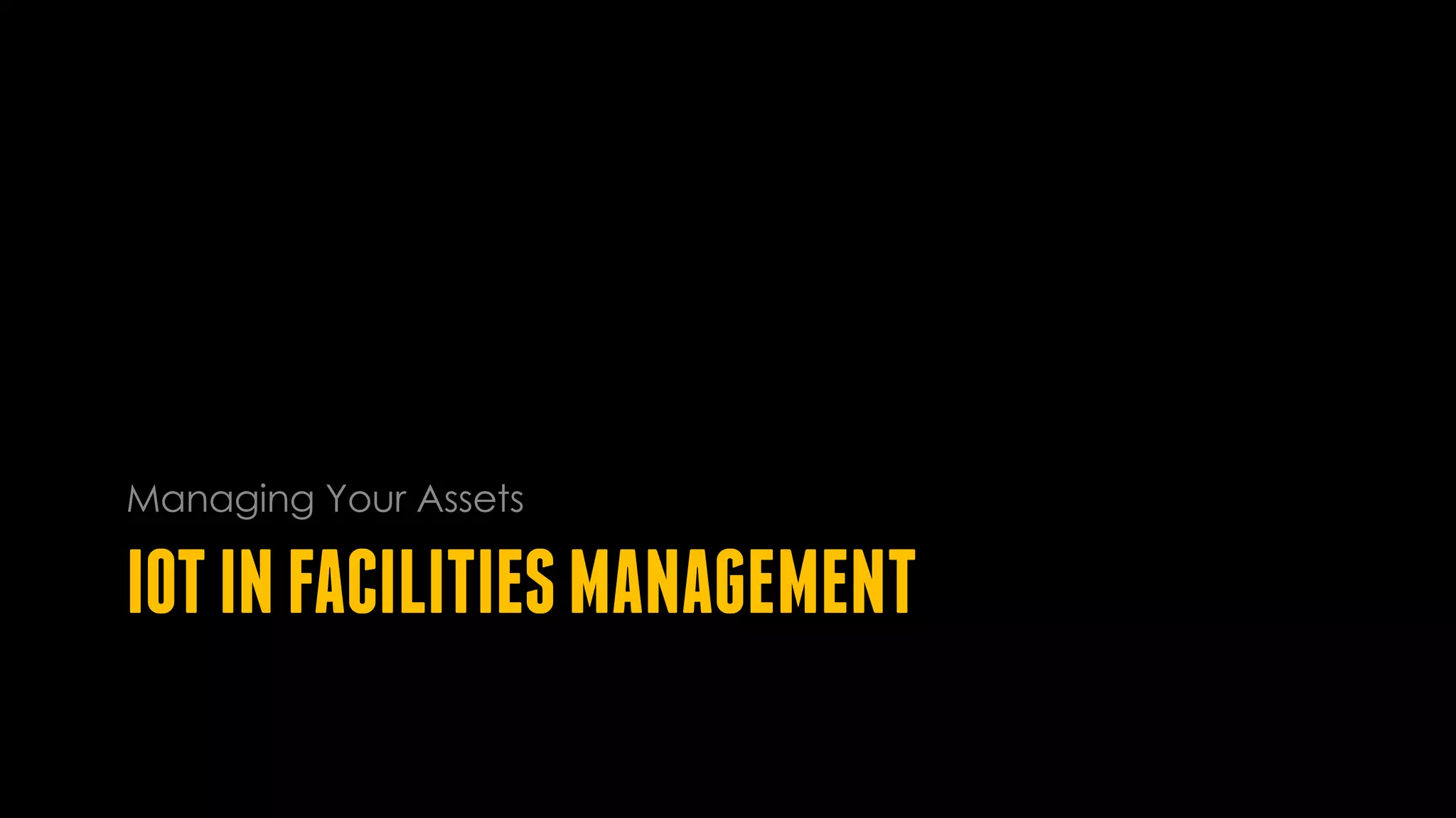 IOTINFACILITIESMANAGEMENT
Managing Your Assets
 