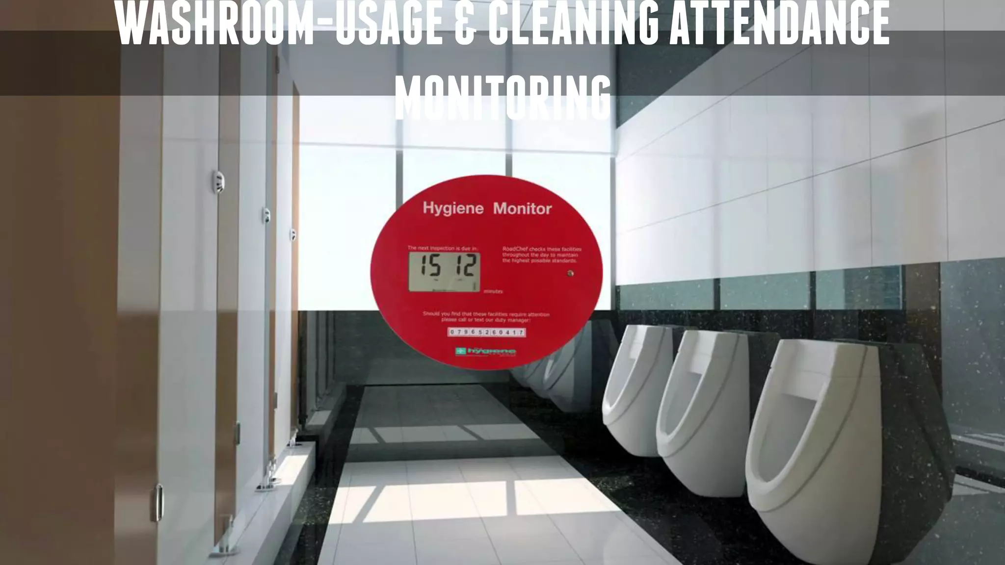 WASHROOM-USAGE&CLEANINGATTENDANCE
MONITORING
 