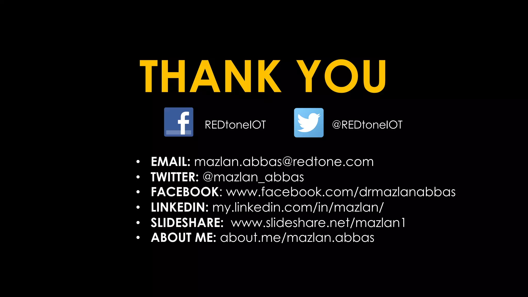 THANK YOU
@REDtoneIOTREDtoneIOT
• EMAIL: mazlan.abbas@redtone.com
• TWITTER: @mazlan_abbas
• FACEBOOK: www.facebook.com/drmazlanabbas
• LINKEDIN: my.linkedin.com/in/mazlan/
• SLIDESHARE: www.slideshare.net/mazlan1
• ABOUT ME: about.me/mazlan.abbas
 