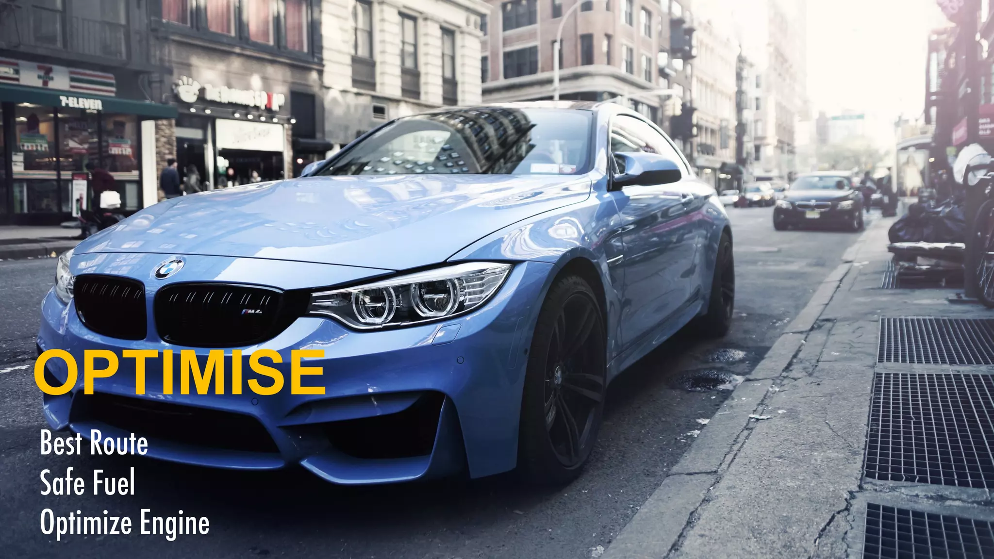 OPTIMISE
Best Route
Safe Fuel
Optimize Engine
 