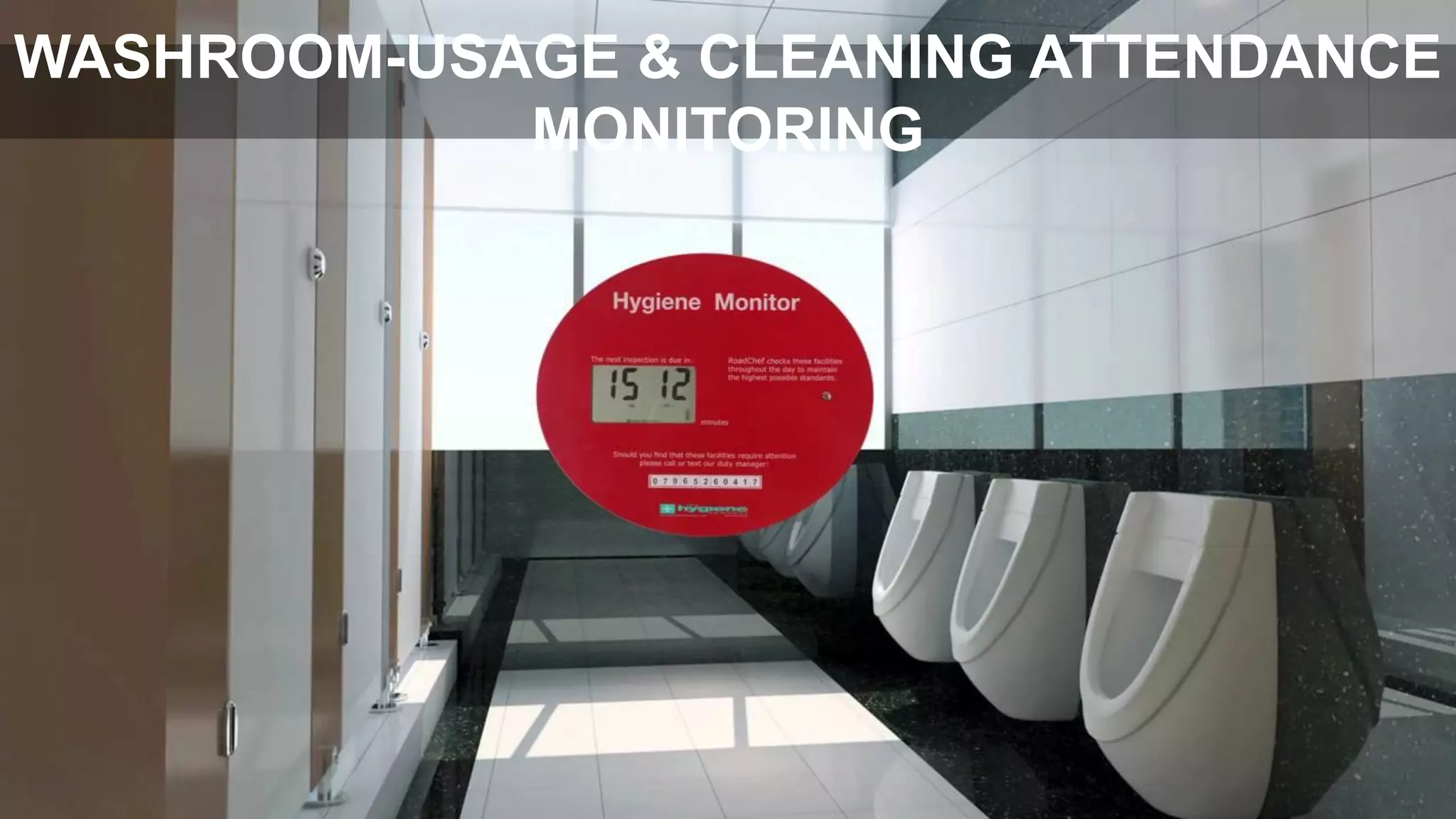 WASHROOM-USAGE & CLEANING ATTENDANCE
MONITORING
 
