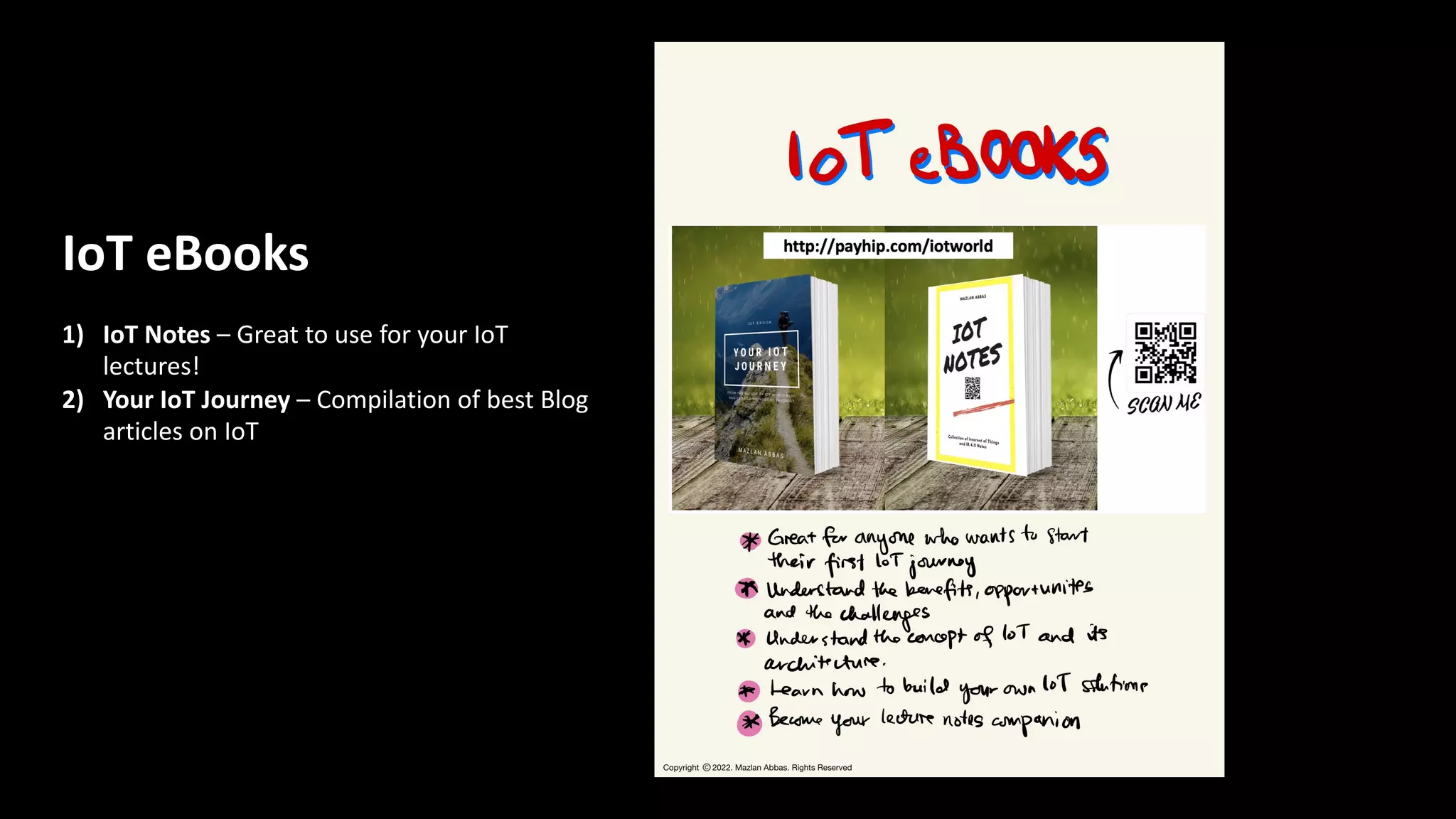 IoT eBooks
1) IoT Notes – Great to use for your IoT
lectures!
2) Your IoT Journey – Compilation of best Blog
articles on IoT
 