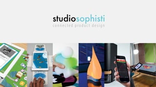 studiosophisti
connec ted produc t design
 
