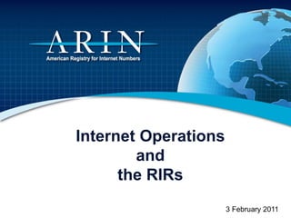 Internet Operations
and
the RIRs
3 February 2011
 