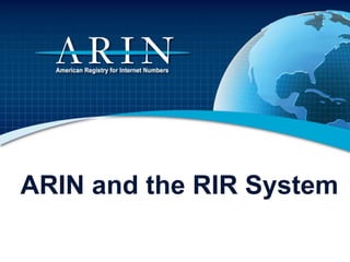 ARIN and the RIR System
 