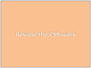 Review the CSS work
 