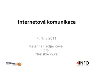 Internetová komunikace 4. října 2011 Kateřina Fadljevičová  pro  Neziskovky.cz 