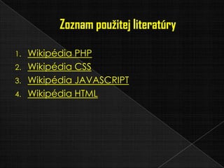 1. Wikipédia PHP
2. Wikipédia CSS
3. Wikipédia JAVASCRIPT
4. Wikipédia HTML
 