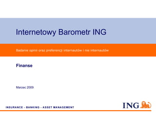 Internetowy Barometr ING

Badanie opinii oraz preferencji internautów i nie internautów




Finanse



Marzec 2009
 