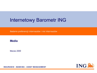 Internetowy Barometr ING

Badanie preferencji internautów i nie internautów




Media


Marzec 2009
 
