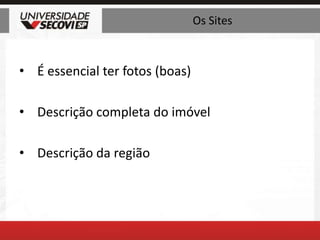 Os SitesÉ essencial ter fotos (boas)Descrição completa do imóvelDescrição da região