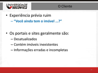 O ClienteExperiência prévia ruim“Você ainda tem o imóvel ...?”Os portais e sites geralmente são:DesatualizadosContém imóveis inexistentesInformações erradas e incompletas18