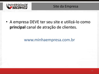 Site da EmpresaA empresa DEVE ter seu site e utilizá-lo como principal canal de atração de clientes.www.minhaempresa.com.br25