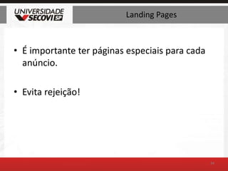 LandingPagesÉ importante ter páginas especiais para cada anúncio.Evita rejeição!34
