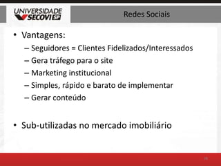 Redes SociaisVantagens:Seguidores = Clientes Fidelizados/InteressadosGera tráfego para o siteMarketing institucionalSimples, rápido e barato de implementarGerar conteúdoSub-utilizadas no mercado imobiliário38