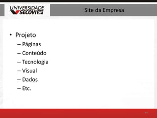 Site da EmpresaProjetoPáginasConteúdoTecnologiaVisualDadosEtc.44