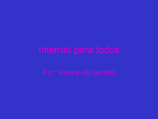 Internet para todos Por: Vanina Abi peralta 