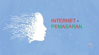 INTERNET -
PEMASARAN
 