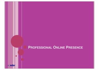 PROFESSIONAL ONLINE PRESENCE
 