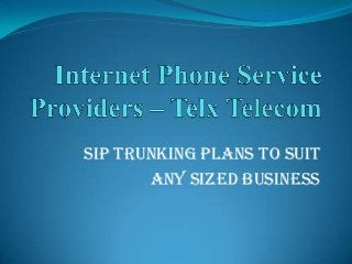 SIP Trunking Plans to Suit
Any Sized Business

 