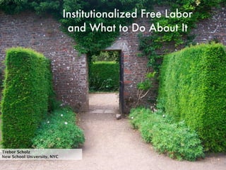 http://twurl.nl/hbllui


The Expropriation of Digital Labor and What to Do About It

                                       Trebor Scholz | New School University
 