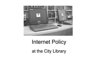 Internet Policy at the City Library 