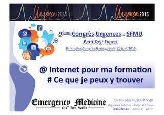 • CHU_ Hôpitaux de Rouen - page 1
Dr	
  Nicolas	
  PESCHANSKI	
  
Urgences	
  Adultes	
  –	
  Hôpital	
  Tenon	
  
GHUEP	
  –	
  APHP	
  @DocNikko	
  
 