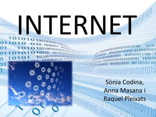 INTERNET
Sònia Codina,
Anna Masana i
Raquel Pleixats
 