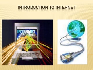 INTRODUCTION TO INTERNET

 