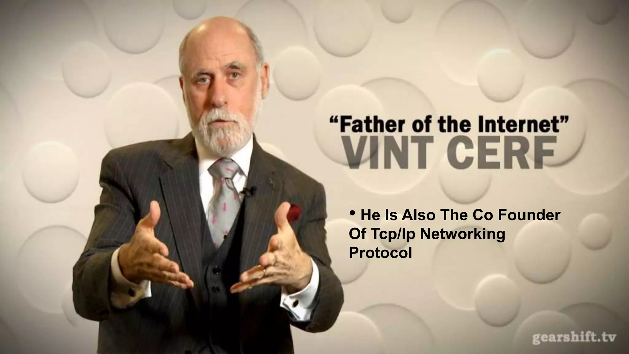 • He Is Also The Co Founder
Of Tcp/Ip Networking
Protocol
 