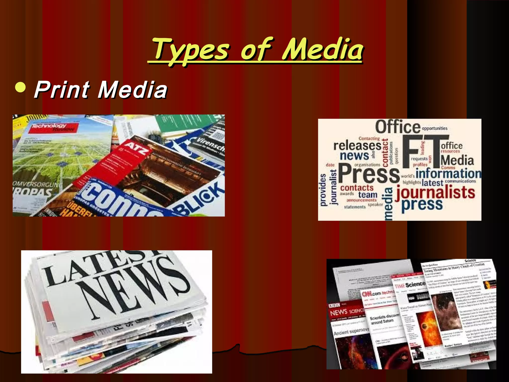 Types of MediaTypes of Media
Print MediaPrint Media
 