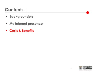 Contents:<br />Backgrounders<br />My Internet presence<br />Costs & Benefits<br />31<br />