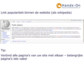 Link populariteit binnen de website (als wikipedia) Tip: Verbind alle pagina’s van uw site met elkaar – belangrijke pagina’s iets vaker 