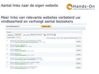 Aantal links naar de eigen website Meer links van relevante websites verbeterd uw vindbaarheid en verhoogt aantal bezoekers 