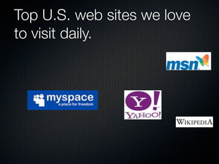 Top U.S. web sites we love
to visit daily.
 