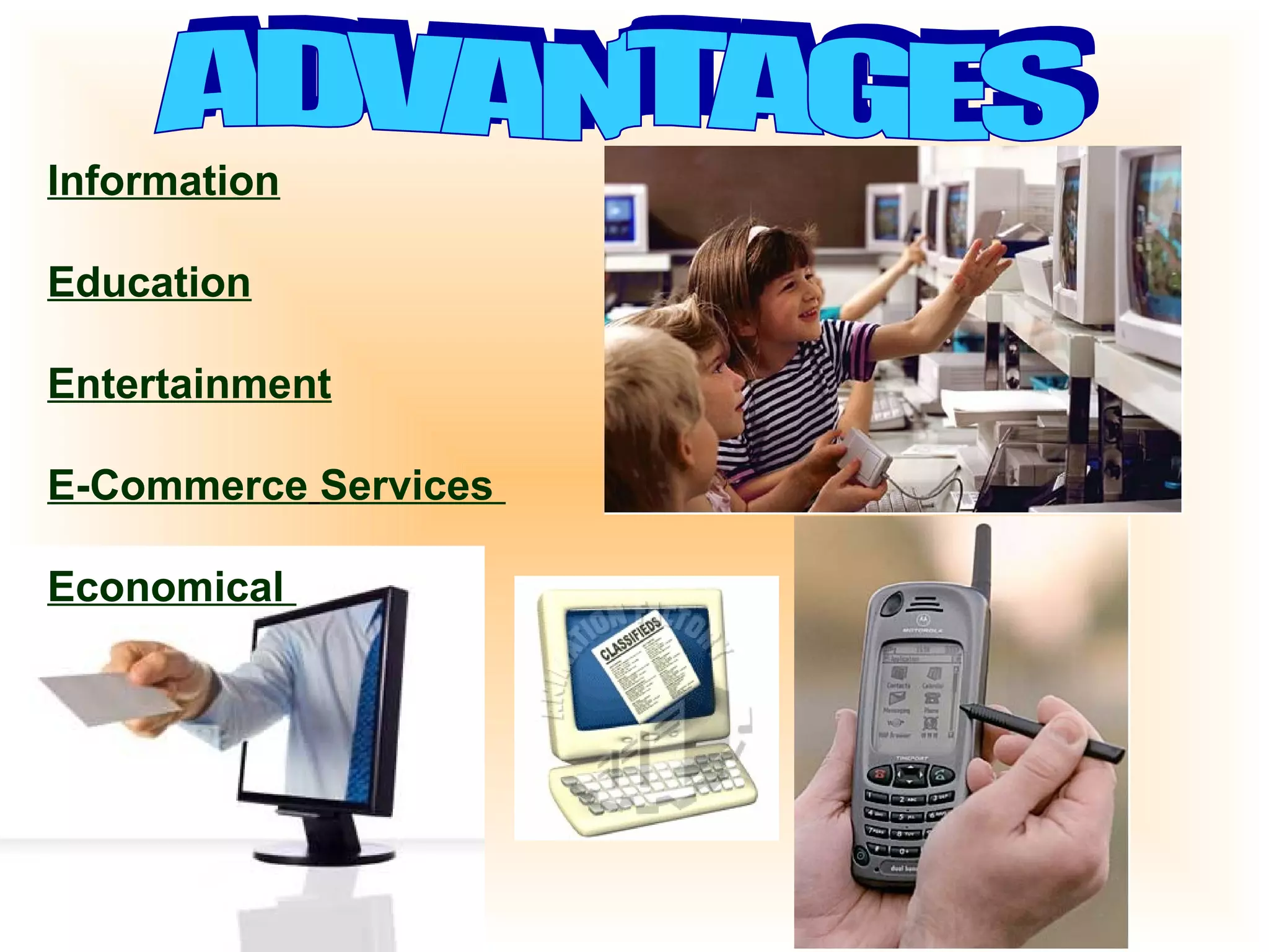 Information 
Education 
Entertainment 
E-Commerce Services 
Economical 
 