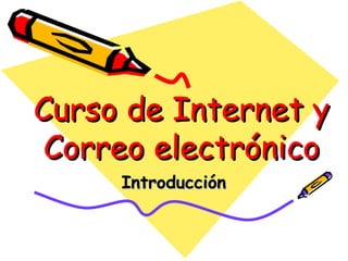 Curso de Internet y Correo electrónico Introducción 