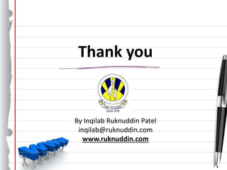 Thank you
By Inqilab Ruknuddin Patel
inqilab@ruknuddin.com
www.ruknuddin.com
 
