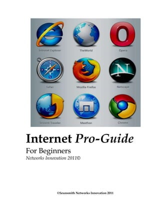Internet Pro-Guide
For Beginners
Networks Innovation 2011©

©Seunsmith Networks Innovation 2011

 