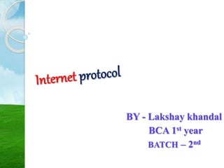 BY - Lakshay khandal
BCA 1st year
BATCH – 2nd
 