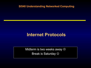 Internet Protocols Midterm is two weeks away   Break is Saturday   