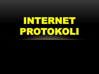 INTERNET
PROTOKOLI
 